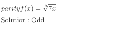 The parity f(x)=\sqrt[9]{7x} is Odd